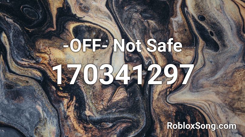 -OFF- Not Safe Roblox ID