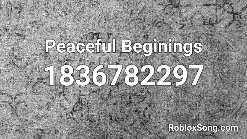 Peaceful Beginings Roblox ID