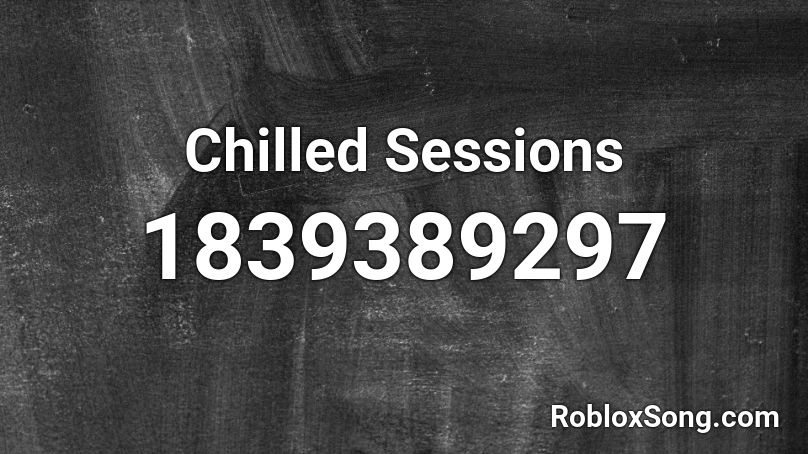 Chilled Sessions Roblox ID