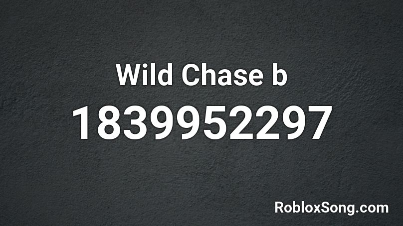 Wild Chase b Roblox ID