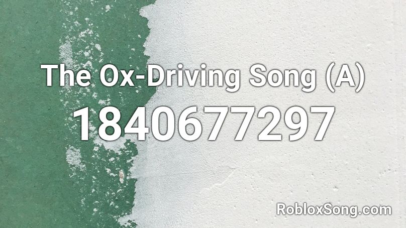 The Ox-Driving Song (A) Roblox ID