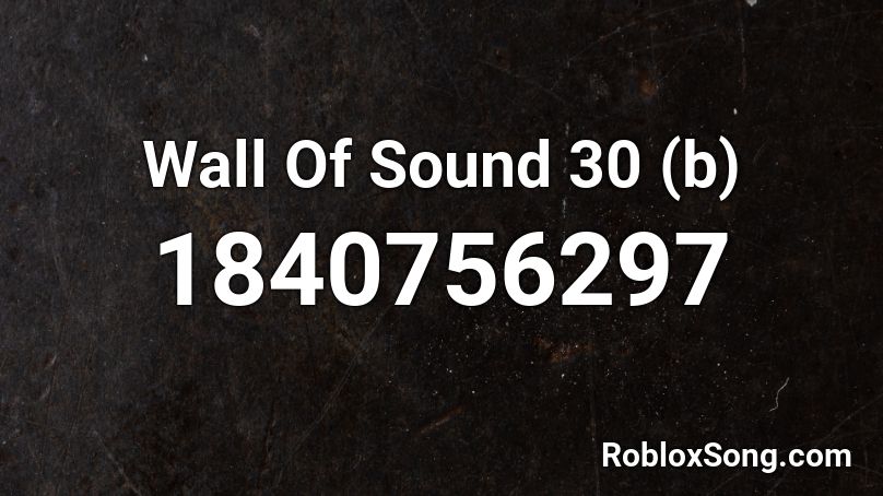 Wall Of Sound 30 (b) Roblox ID