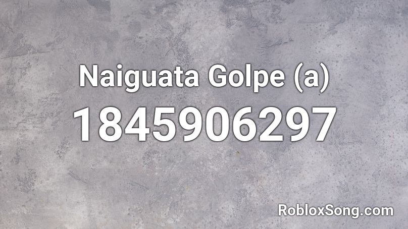 Naiguata Golpe (a) Roblox ID