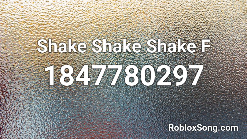 Shake Shake Shake F Roblox ID