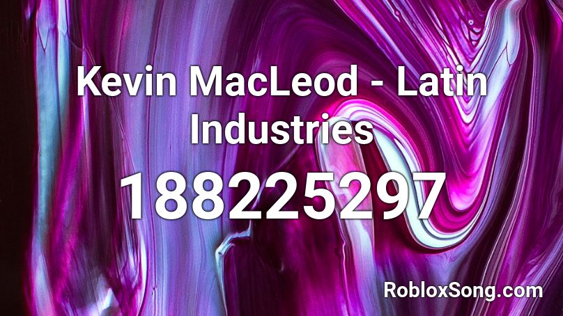 Kevin MacLeod - Latin Industries Roblox ID