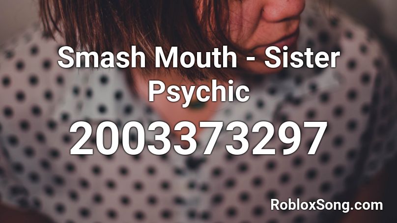 Smash Mouth - Sister Psychic Roblox ID
