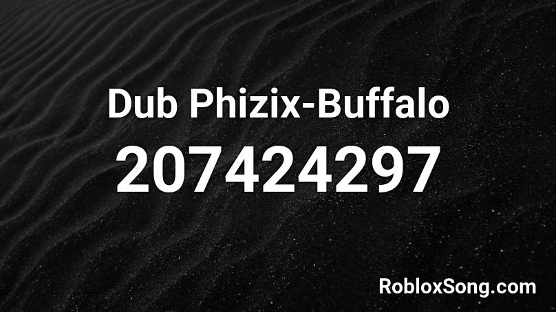 Dub Phizix-Buffalo Roblox ID