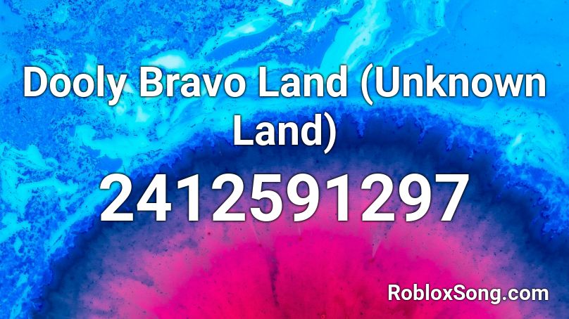 Dooly Bravo Land (Unknown Land) Roblox ID