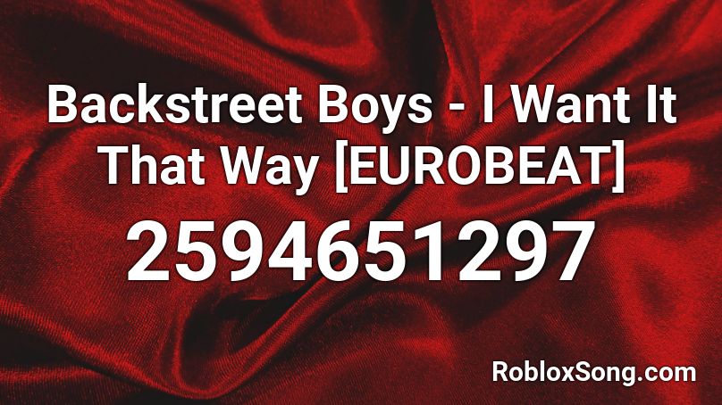 Backstreet Boys - I Want It That Way [EUROBEAT] Roblox ID