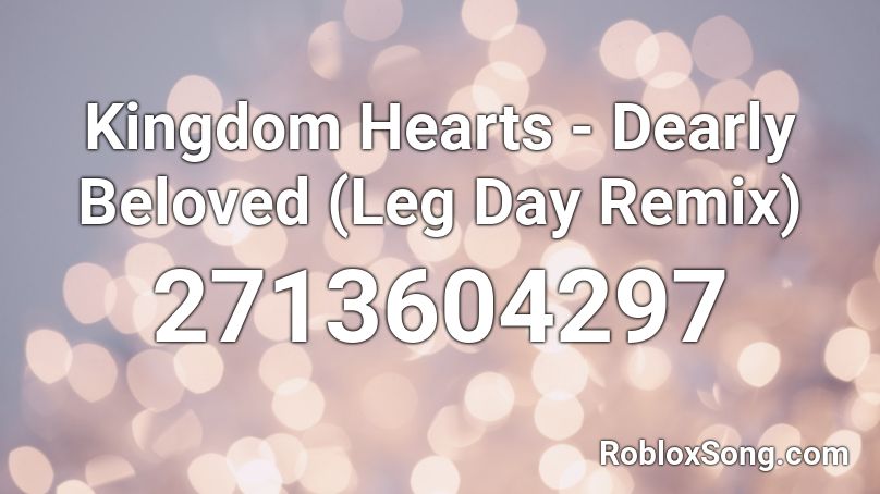 Kingdom Hearts - Dearly Beloved (Leg Day Remix) Roblox ID