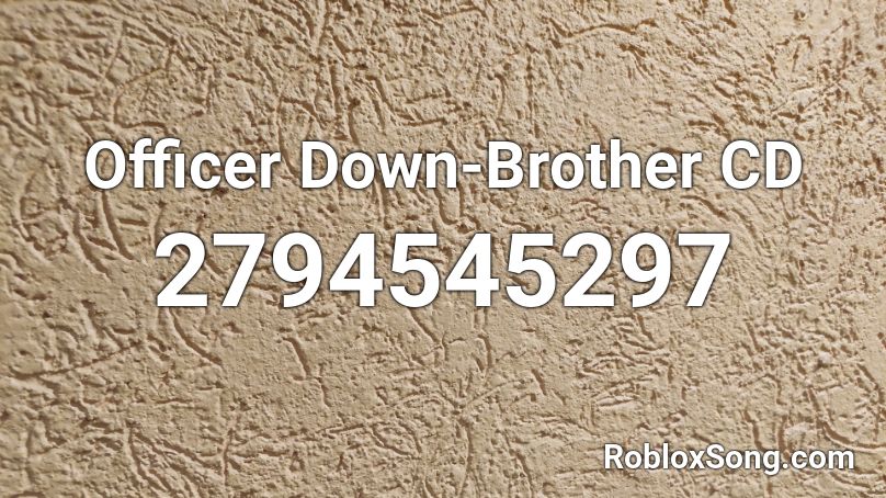 Officer Down-Brother CD Roblox ID