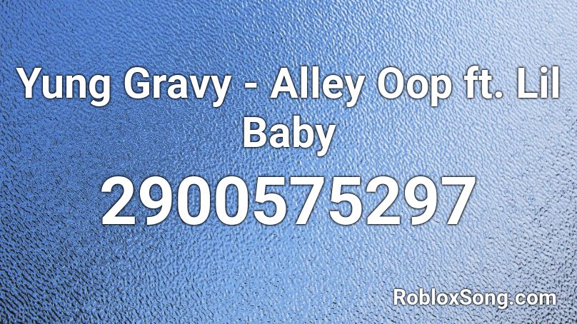 Yung Gravy Alley Oop Ft Lil Baby Roblox Id Roblox Music Codes - lil baby baby roblox id