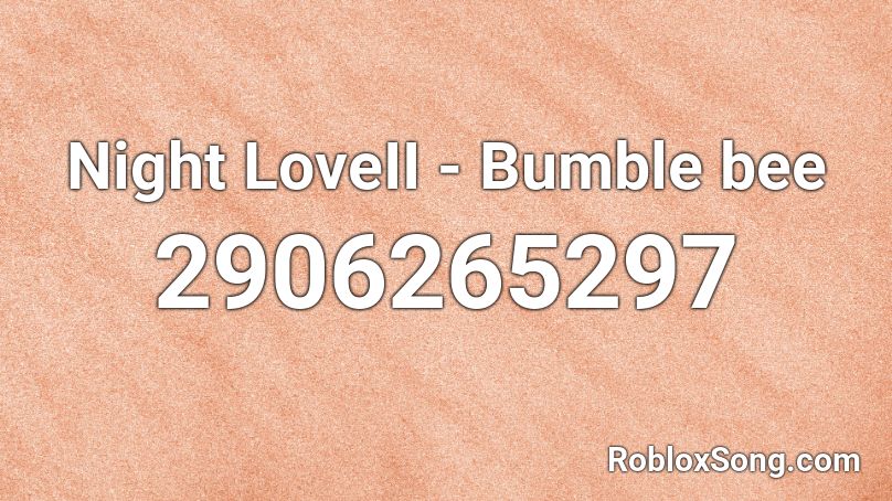 Night LoveII - Bumble bee Roblox ID
