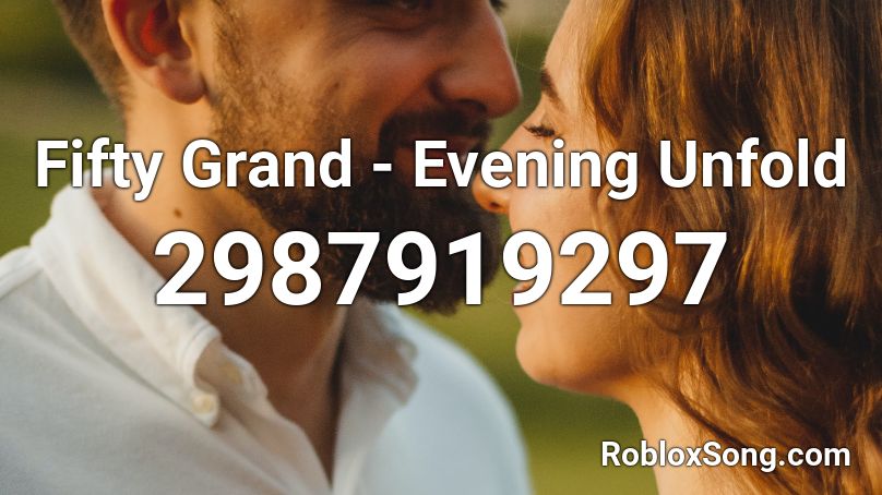 Fifty Grand - Evening Unfold Roblox ID