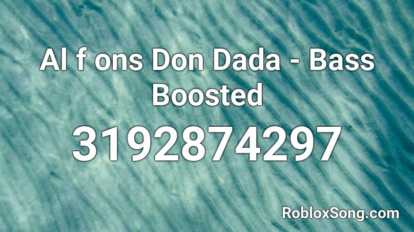 Al F Ons Don Dada Bass Boosted Roblox Id Roblox Music Codes - envy me roblox id