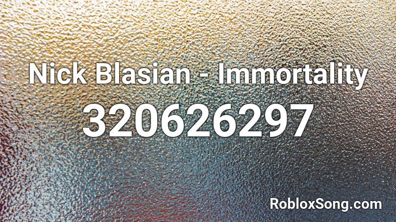 Nick Blasian - Immortality Roblox ID