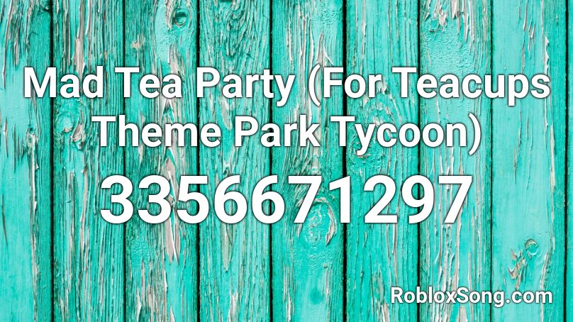 Mad Tea Party (For Teacups Theme Park Tycoon) Roblox ID