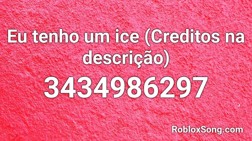 Eu tenho um ice (Creditos na descrição) Roblox ID