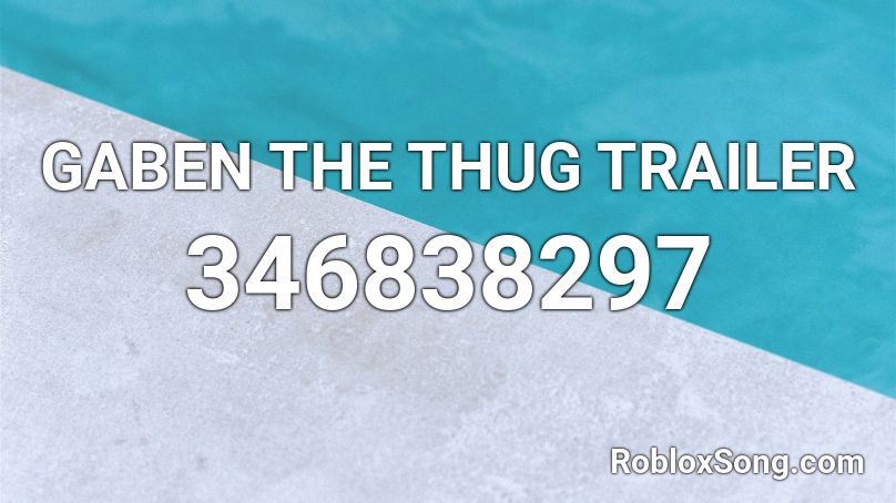 GABEN THE THUG TRAILER Roblox ID