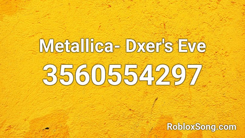 Metallica- Dxer's Eve Roblox ID