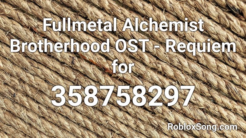 Fullmetal Alchemist Brotherhood OST - Requiem for  Roblox ID