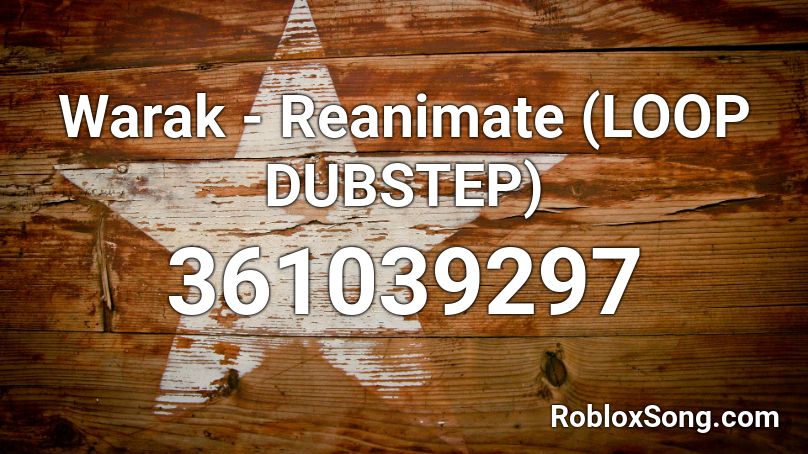 Warak - Reanimate (LOOP DUBSTEP) Roblox ID