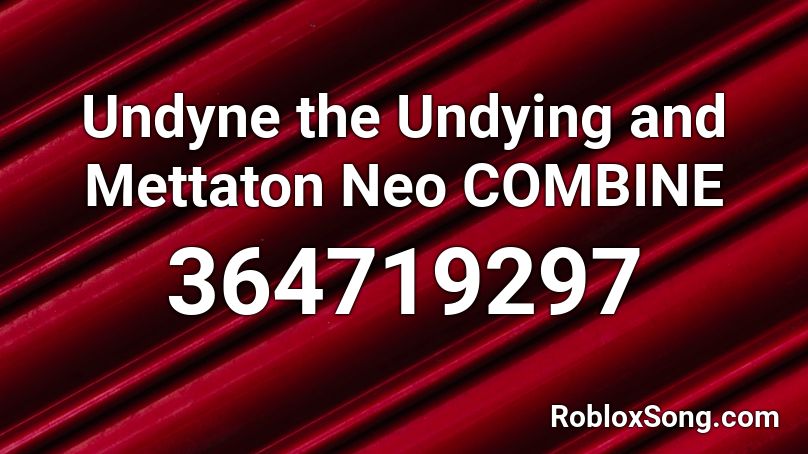 Undyne the Undying and Mettaton Neo COMBINE Roblox ID