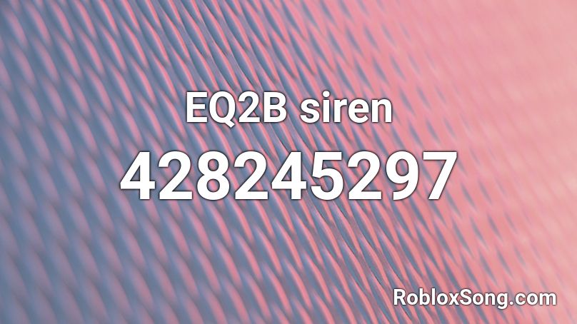 EQ2B siren Roblox ID