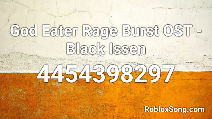 God Eater Rage Burst OST - Black Issen Roblox ID