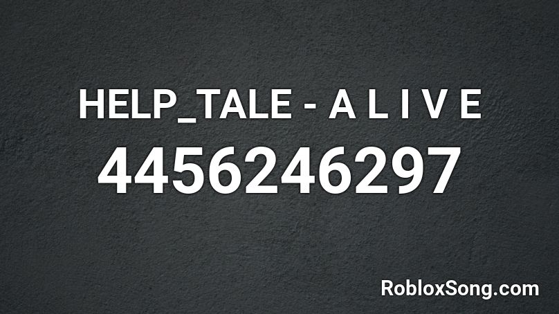 HELP_TALE - A L I V E Roblox ID