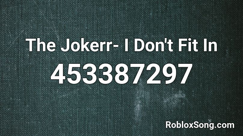 The Jokerr- I Don't Fit In Roblox ID