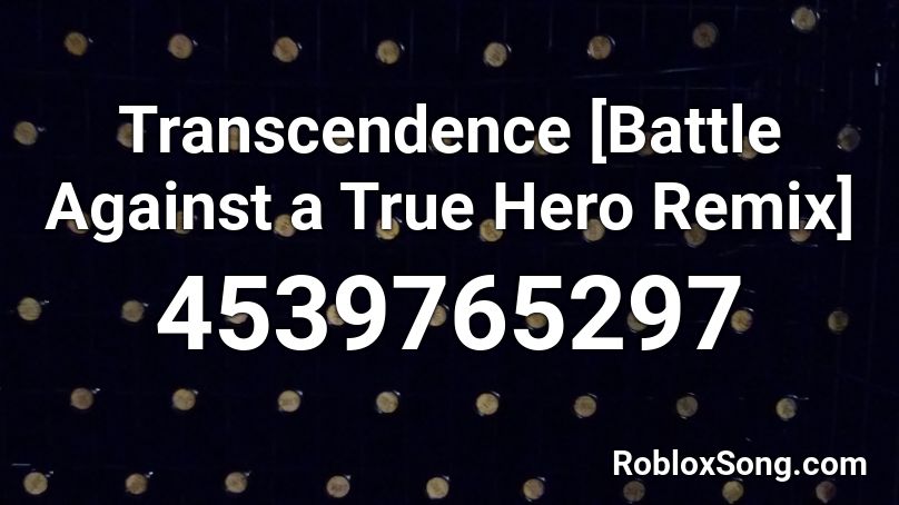 Transcendence [Battle Against a True Hero Remix] Roblox ID