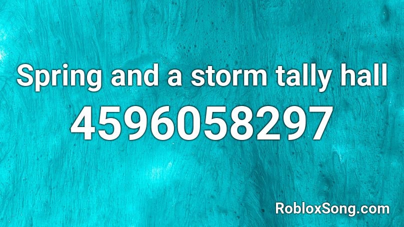 Spring and a storm tally hall Roblox ID