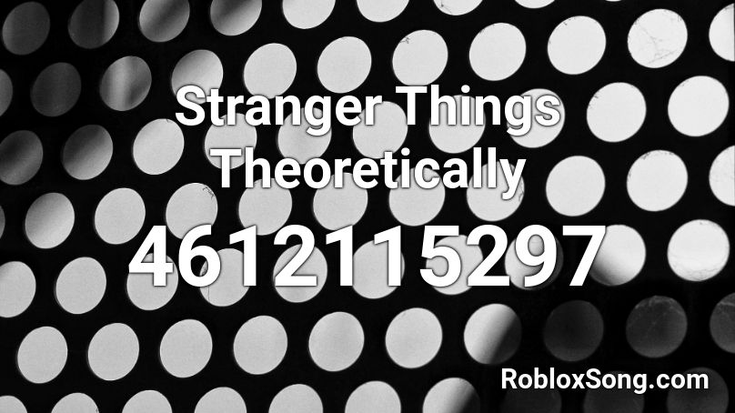 Stranger Things Theoretically Roblox ID