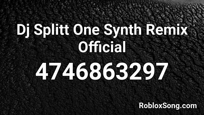 Dj Splitt One Synth Remix Official Roblox ID