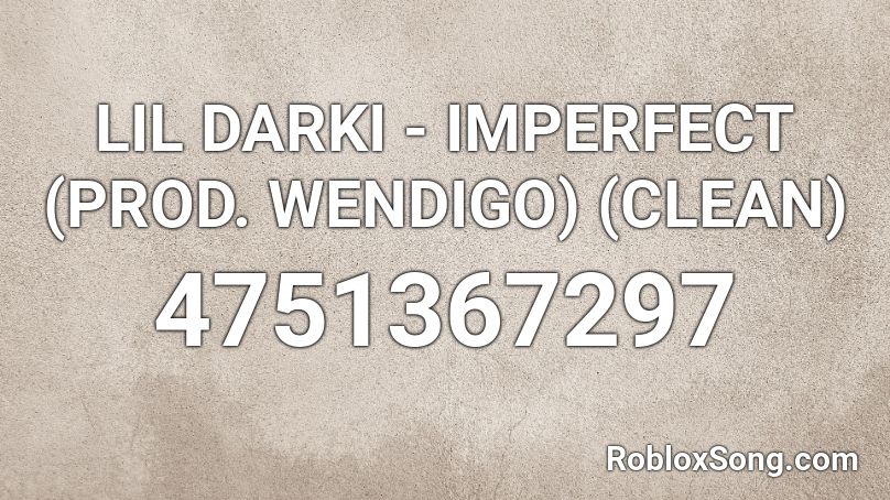 LIL DARKI - IMPERFECT (PROD. WENDIGO) (CLEAN) Roblox ID