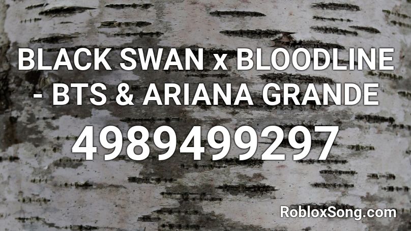 BLACK SWAN x BLOODLINE - BTS & ARIANA GRANDE Roblox ID