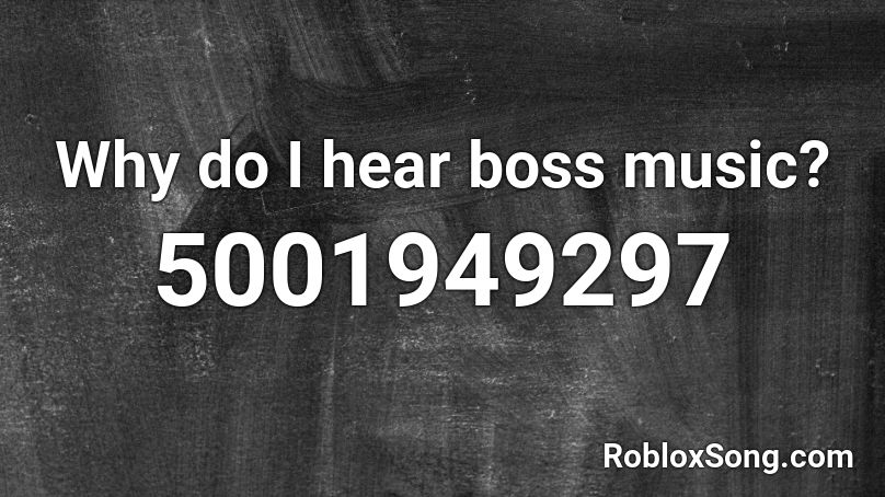 Why do I hear boss music? Roblox ID