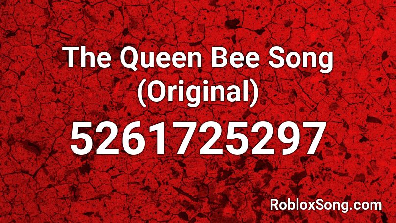 The Queen Bee Song (Original) Roblox ID