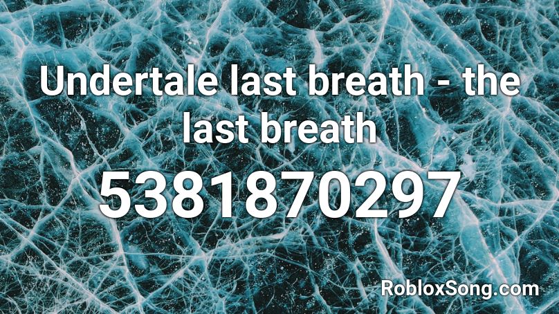 Undertale last breath - the last breath Roblox ID