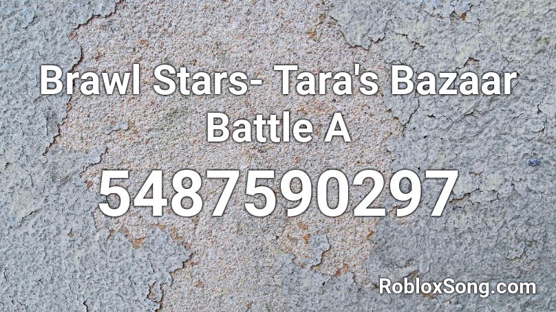 Brawl Stars- Tara's Bazaar Battle A Roblox ID