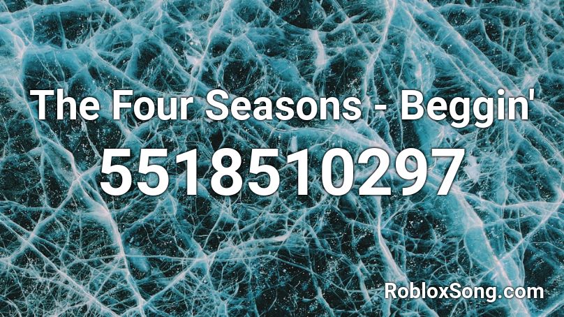 The Four Seasons - Beggin' Roblox ID