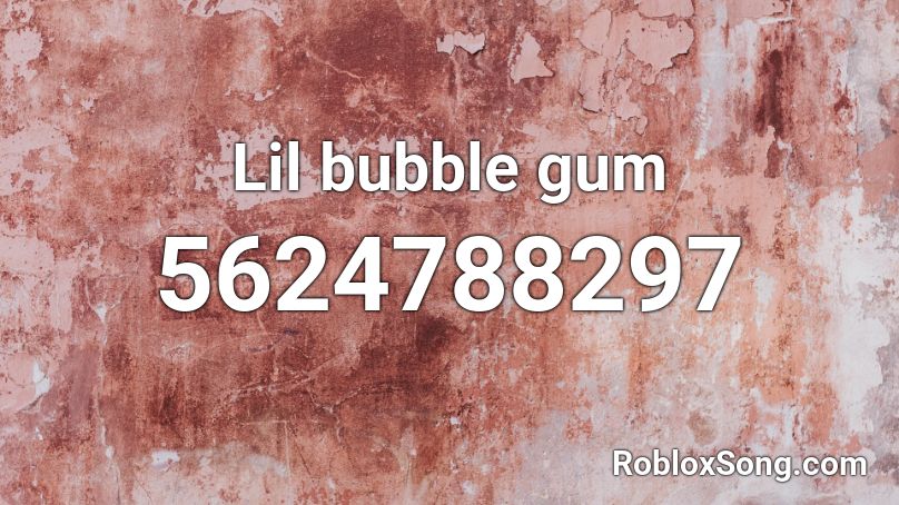 Lil bubble gum  Roblox ID