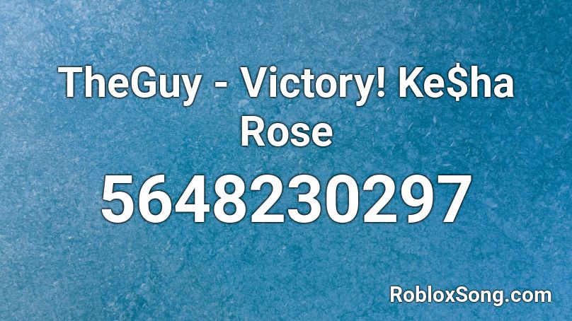 TheGuy - Victory! Ke$ha Rose Roblox ID