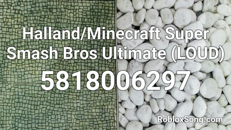 Halland/Minecraft Super Smash Bros Ultimate (LOUD) Roblox ID
