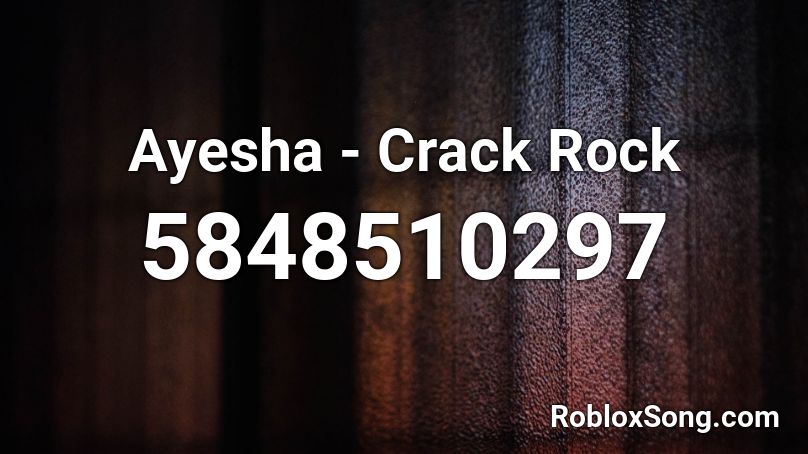 Ayesha - Crack Rock Roblox ID