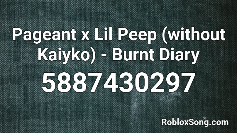 Pageant x Lil Peep (without Kaiyko) - Burnt Diary  Roblox ID