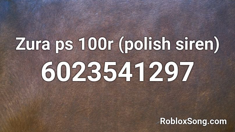Zura ps 100r (polish siren) Roblox ID