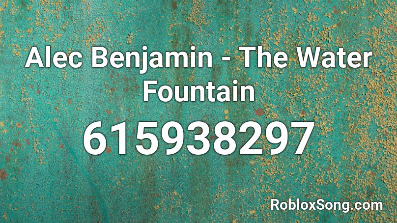 Alec Benjamin - The Water Fountain Roblox ID