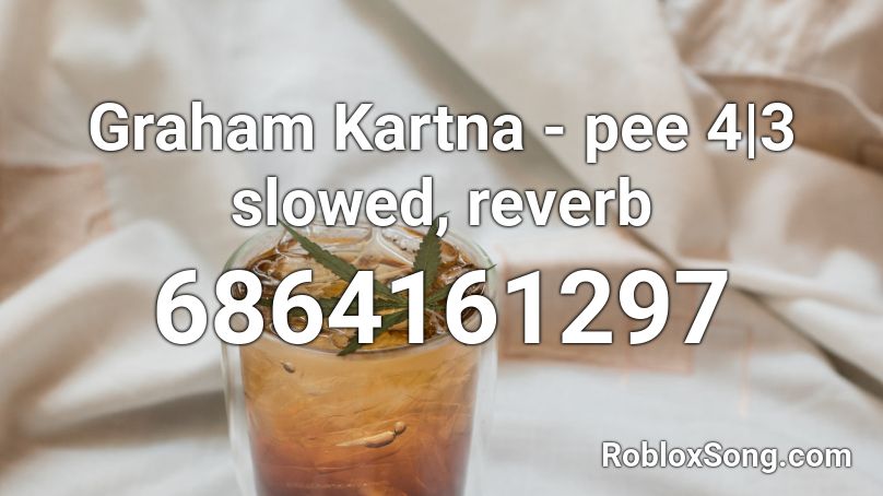 Graham Kartna - Pee in 4|3 slowed, reverb Roblox ID